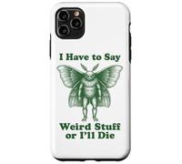 Funny Mothman Cryptid I Have To Say Weird Stuff Or I'll Die Case for iPhone 11 Pro Max