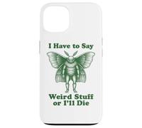 Funny Mothman Cryptid I Have To Say Weird Stuff Or I'll Die Case for iPhone 13