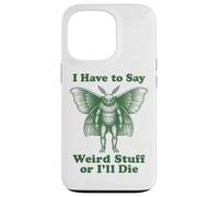 Funny Mothman Cryptid I Have To Say Weird Stuff Or I'll Die Case for iPhone 13 Pro