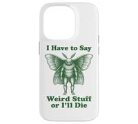 Funny Mothman Cryptid I Have To Say Weird Stuff Or I'll Die Case for iPhone 14 Pro