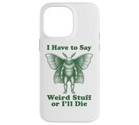 Funny Mothman Cryptid I Have To Say Weird Stuff Or I'll Die Case for iPhone 14 Pro Max