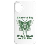 Funny Mothman Cryptid I Have To Say Weird Stuff Or I'll Die Case for iPhone 16 Plus