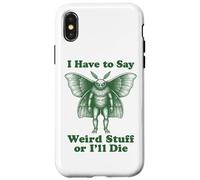 Funny Mothman Cryptid I Have To Say Weird Stuff Or I'll Die Case for iPhone X/XS