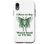 Funny Mothman Cryptid I Have To Say Weird Stuff Or I'll Die Case for iPhone XR