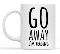 Funny Motivation Inspiration Novelty Ceramic Coffee Mug - "Go Away I'm Reading" 11 Oz Mug - Inspirational Mug for Women, Motivational Gift