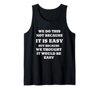 Funny Motivation We do This not Because it was Easy Tank Top