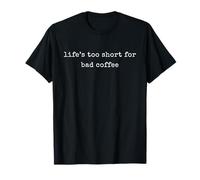 Funny Motivational Life’S Too Short For Bad Coffee T-Shirt