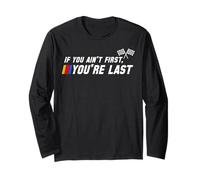 Funny Motor Racer If You Ain't First You're Last Long Sleeve T-Shirt