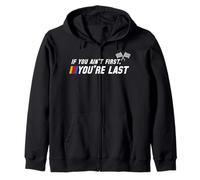 Funny Motor Racer If You Ain't First You're Last Zip Hoodie