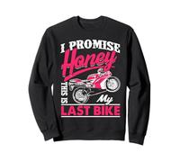 Funny Motorcycle Quote I Promise Honey This Is My Last Bike Sweatshirt