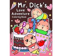 Funny Mr. Dick 's Love Adventure Coloring Book: Hilarious Gag Gift With Cute Tiny Dick For Lovers, Women, Men, And Adults At Valentine, Holiday.