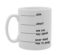 Funny Mug Coffee Mug Shh. Almost.Now You May Speak.Never Mind Time to Poop Novelty Mug Cup Gift Tea Coffee Ceramic Mug
