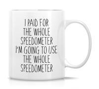 Funny Mug Funny Novelty Coffee Mugs I Paid for The Whole Speedometer Motivational Inspirational Birthday Gifts for Partners Friends Coworkers. 11 Oz