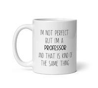 Funny Mug Funny Novelty Coffee Mugs I'm Not Perfect But I'm A Professor Motivational Inspirational Birthday Gifts for Partners Friends Coworkers. 11 Oz