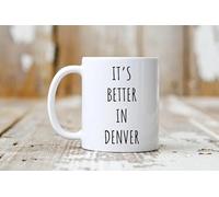 Funny Mug Funny Novelty Coffee Mugs It\U2018S Better in Denver Motivational Inspirational Birthday Gifts for Partners Friends Coworkers. 11 Oz