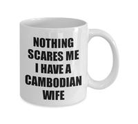 Funny Mug Funny Novelty Coffee Mugs Nothing Scares Me I Have A Cambodian Wife Motivational Inspirational Birthday Gifts for Partners Friends Coworkers. 11 Oz