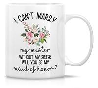 Funny Mug - I Can't Marry My Mister Without My Sister Will You Be My Maid of Honor 11 Oz Ceramic Coffee Mugs - Funny, Inspirational Proposal Bridal Party Gifts for Friends, Coworkers, Sister