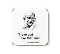 Funny Mug - Quote Mahatma Gandhi I Love Owt Like That. Me Joke Pun Sarcastic Plumfoolery (Coaster)