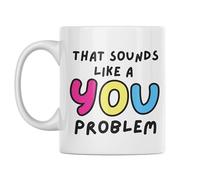 Funny Mug That Sounds Like a You Problem Coffee Cup for Work Friends Colleagues Sarcastic Novelty CMUG445