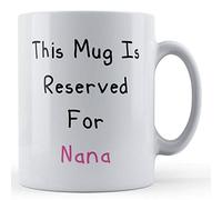 Funny Mug This Mug Reserved for Nana - Birthday Nan Mother's Gift Mug, Ceramic, 11fl.oz.