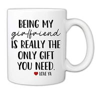 Funny Mugs for Girlfriend - Being My Girlfriend is Really The Only Gift You Need Novelty Coffee Mug (Girlfriend)