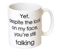 Funny Mugs with Quotes Yet,Despite the Look on My Face,You're Still Talking Coffee Mug for Girls Birthday Gifts, 325ml