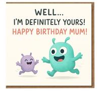 Funny Mum Birthday Card - 'Well... I'm Definitely Yours!' Cute Alien Characters from Son or Daughter