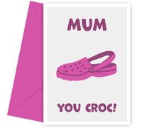 Funny Mum Birthday Card - You Croc! The Laugh-Out-Loud Happy Birthday Mum Card