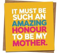 Funny Mum Card - It Must Be Such an Amazing Honour to Be My Mother - Mother’s Day/Birthday Greeting Card, 145mm x 145mm Square, Bold Typography, Includes Kraft Envelope