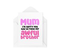 Funny Mum Cards - Mum I'm Sorry You Had To Raise My Awful Brother - Mothers Day Cards - Mum Birthday Cards- CBH1983