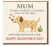 Funny Mum Valentine’s Day Card From the Dog - Cute Dog Illustration - There’s Nobody I’d Rather Have By My Side Awkwardly Waiting While I Poop - Humorous Greeting Card for Mum