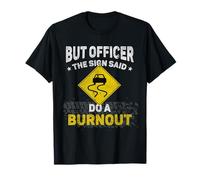 Funny Muscle Car - But Officer the Sign Said Do a Burnout T-Shirt