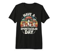 Funny Mushroom Have A Sporetacular Day Premium T-Shirt