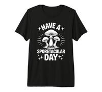 Funny Mushroom Have A Sporetacular Day Premium T-Shirt