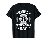 Funny Mushroom Have A Sporetacular Day T-Shirt