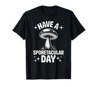 Funny Mushroom Have A Sporetacular Day T-Shirt