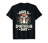 Funny Mushroom Have A Sporetacular Day T-Shirt