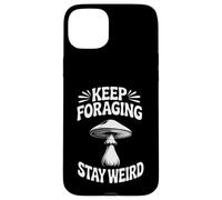 Funny Mushroom Hunting Forager Keep Foraging Stay Weird Case for iPhone 15 Plus