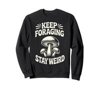 Funny Mushroom Hunting Forager Keep Foraging Stay Weird Sweatshirt