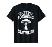 Funny Mushroom Hunting Forager Keep Foraging Stay Weird T-Shirt