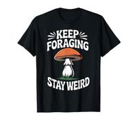 Funny Mushroom Hunting Forager Keep Foraging Stay Weird T-Shirt
