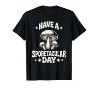Funny Mushroom Mycology Have A Sporetacular Day T-Shirt