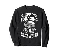 Funny Mushroom Mycology Keep Foraging Stay Weird Sweatshirt