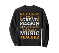 Funny Music Teacher Musicians - Not Only I'm a Great Person Sweatshirt