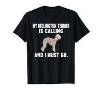 Funny My Bedlington Terrier Is Calling And I Must Go Dog T-Shirt