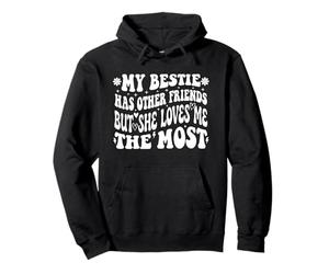 Funny My Bestie Has Other Friends But She Loves Me The Most Pullover Hoodie