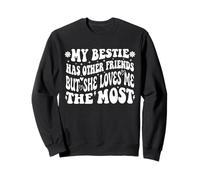 Funny My Bestie Has Other Friends But She Loves Me The Most Sweatshirt