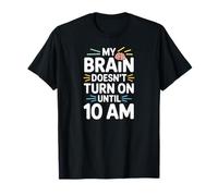 Funny My Brain Turns On at 10 AM Sleepy Tired Quote T-Shirt