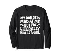 Funny My-Dad Gets Mad at Me But I'm Literally Him As A Girl Long Sleeve T-Shirt