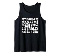 Funny My-Dad Gets Mad at Me But I'm Literally Him As A Girl Tank Top